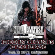 Final Fantasy TCG Prerelease - Hidden Legends (Opus XXIV)