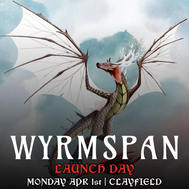 Clayfield Wyrmspan Launch Day - Mon 1 April