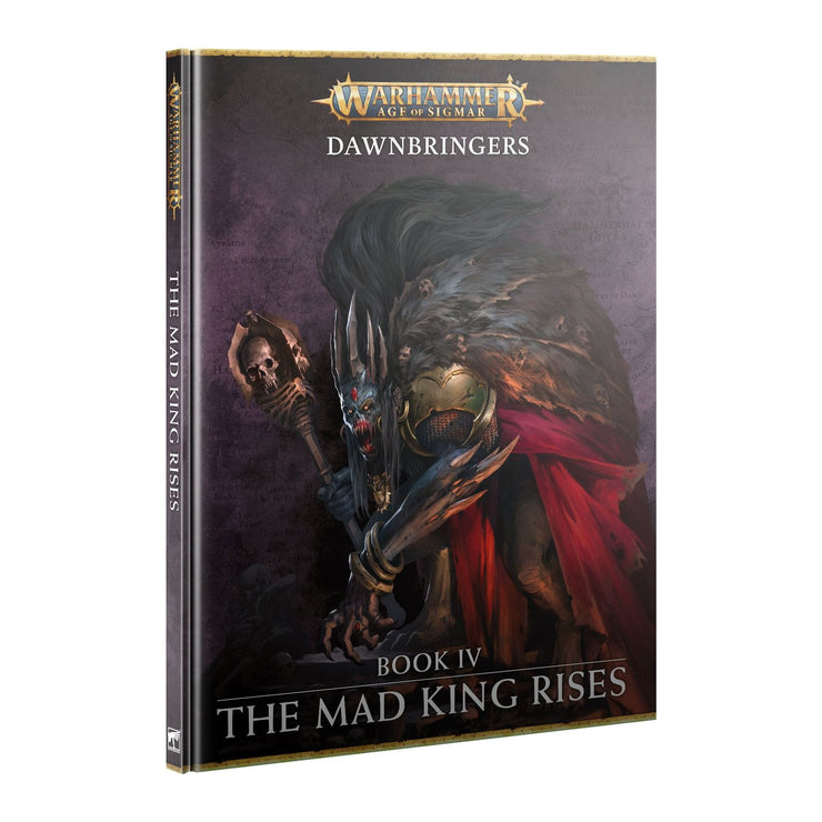 Warhammer: Age Of Sigmar - Dawnbringers Book IV - The Mad King Rises